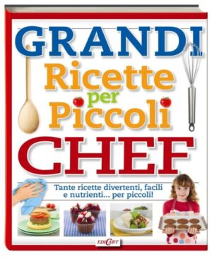 Grandi ricette per piccoli chef, un divertente libro di cucina per bambini - Sapori News 